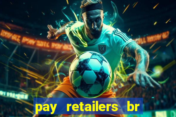 pay retailers br servicos de pagamentos ltda